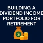 How to Build a Dividend Income Portfolio for Retirement